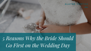 5 Reasons Why The Bride Should Go First On The Wedding Day