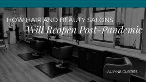 How Hair And Beauty Salons Will Reopen Post Pandemic