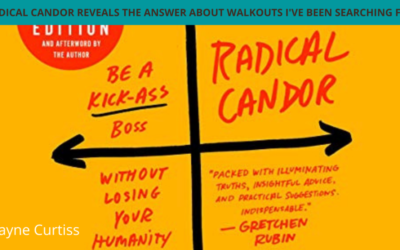 Radical Candor and Finally the Answer about Walkouts I’ve Been Searching For