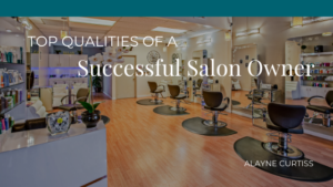 Top Traits Of A Successful Salon Owner Alayne Crutiss 1