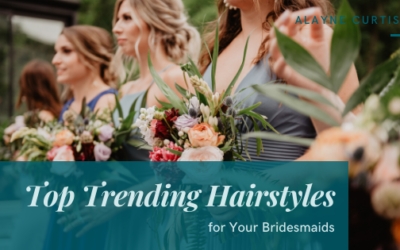 Top Trending Hairstyles for Your Bridesmaids