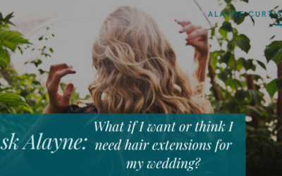 Ask Alayne: What if I Want or Think I Need Hair Extensions for My Wedding?