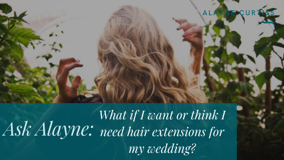 What If I Want Or Think I Need Hair Extensions For My Wedding (1)