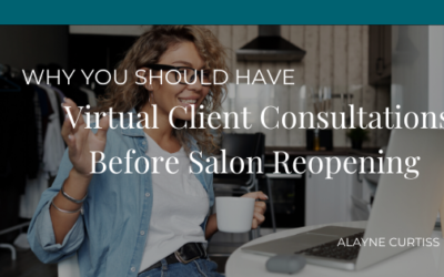 Why You Should Have Virtual Client Consultations Before Salon Reopening